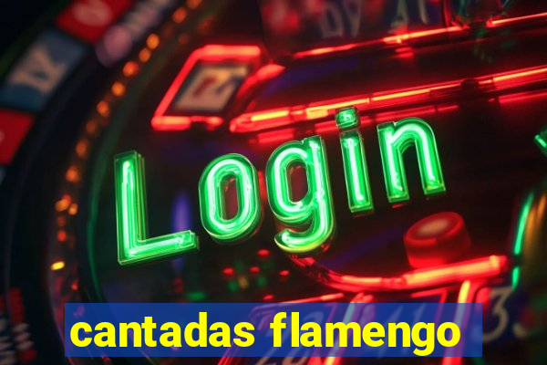 cantadas flamengo